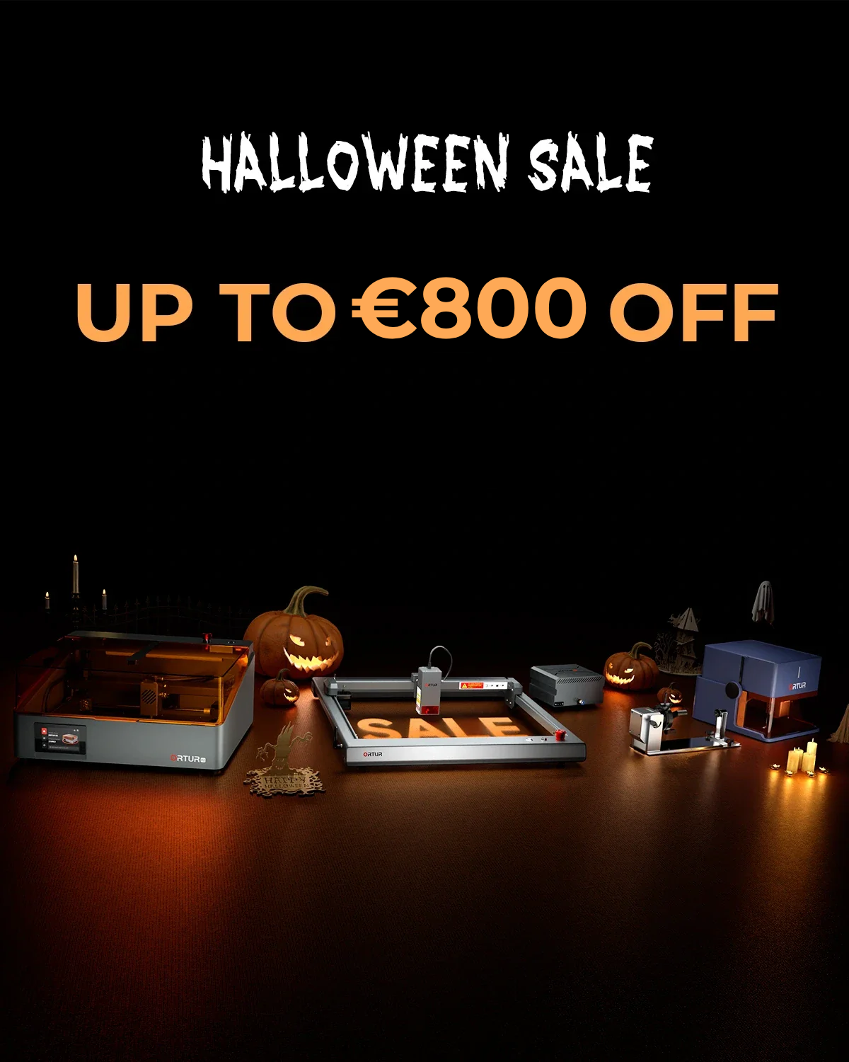 ORTUR HALLOWEEN SALE UP TO €800 OFF